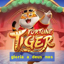 gloria a deus nos altos ceus letra